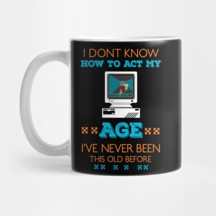 i dont know how to act my age i've never been this old before RE:COLOR 03 Mug